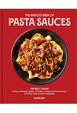 THE COMPLETE BOOK OF PASTA SAUCES : THE BEST ITALIAN PESTOS, MARINARAS, RAGUS, AND OTHER COOKED AND