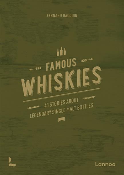 FAMOUS WHISKIES : 43 STORIES ABOUT LEGENDARY SINGLE MALT BOTTLES