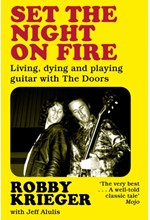 SET THE NIGHT ON FIRE : LIVING, DYING AND PLAYING GUITAR WITH THE DOORS