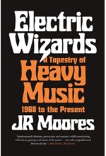 ELECTRIC WIZARDS : A TAPESTRY OF HEAVY MUSIC, 1968 TO THE PRESENT