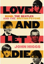 LOVE AND LET DIE : BOND, THE BEATLES AND THE BRITISH PSYCHE