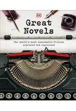 GREAT NOVELS : THE WORLD'S MOST REMARKABLE FICTION EXPLORED AND EXPLAENT EMPIRES TO MODERN-DAY ICONS