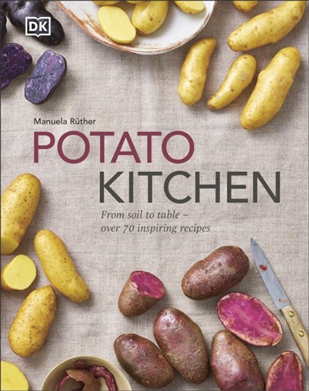 POTATO KITCHEN : FROM SOIL TO TABLE - OVER 70 INSPIRING RECIPES