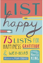 LIST HAPPY : 75 LISTS FOR HAPPINESS, GRATITUDE, AND WELLBEING