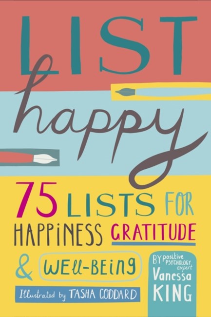 LIST HAPPY : 75 LISTS FOR HAPPINESS, GRATITUDE, AND WELLBEING