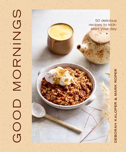 GOOD MORNINGS : 50 DELICIOUS RECIPES TO KICK START YOUR DAY