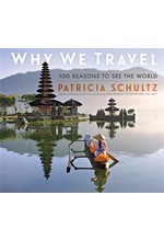 WHY WE TRAVEL : 100 REASONS TO SEE THE WORLD