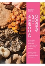 COOKING WITH MUSHROOMS : A FUNGI LOVER'S GUIDE TO THE WORLD'S MOST VERSATILE, FLAVORFUL, HEALTH-BOOS