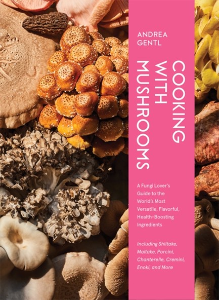 COOKING WITH MUSHROOMS : A FUNGI LOVER'S GUIDE TO THE WORLD'S MOST VERSATILE, FLAVORFUL, HEALTH-BOOS