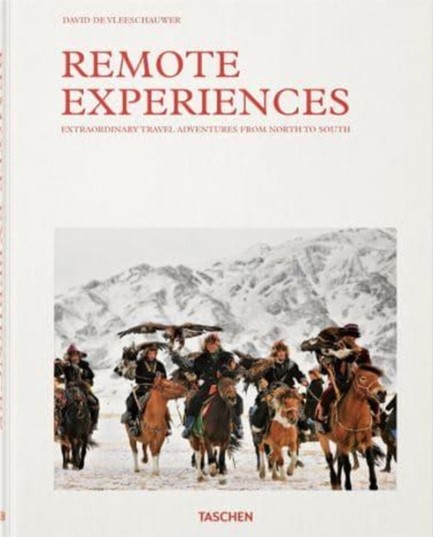 REMOTE EXPERIENCES. EXTRAORDINARY TRAVEL ADVENTURES FROM NORTH TO SOUTH