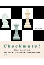 CHECKMATE! : GREAT CHAMPIONS AND EPIC MATCHES FROM A TIMELESS GAME