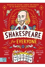 SHAKESPEARE FOR EVERYONE : DISCOVER THE HISTORY, COMEDY AND TRAGEDY OF THE WORLD'S GREATEST PLAYWRIG