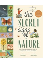 THE SECRET SIGNS OF NATURE : HOW TO UNCOVER HIDDEN CLUES IN THE SKY, WATER, PLANTS, ANIMALS AND WEAT