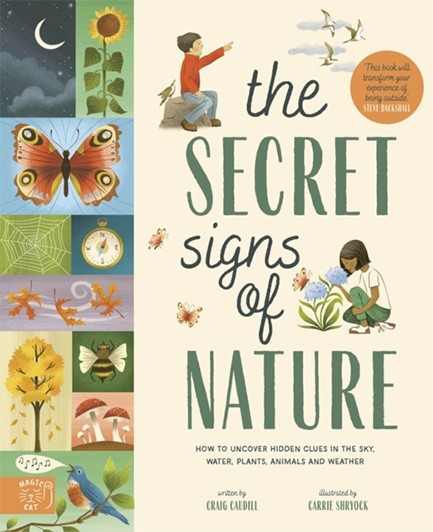 THE SECRET SIGNS OF NATURE : HOW TO UNCOVER HIDDEN CLUES IN THE SKY, WATER, PLANTS, ANIMALS AND WEAT