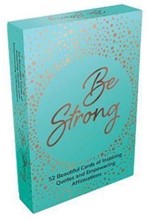 BE STRONG : 52 BEAUTIFUL CARDS OF INSPIRING QUOTES AND EMPOWERING AFFIRMATIONS TO ENCOURAGE CONFIDEN