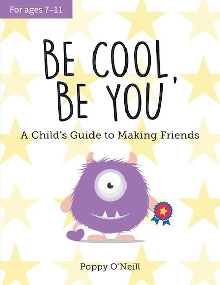 BE COOL, BE YOU : A CHILD'S GUIDE TO MAKING FRIENDS