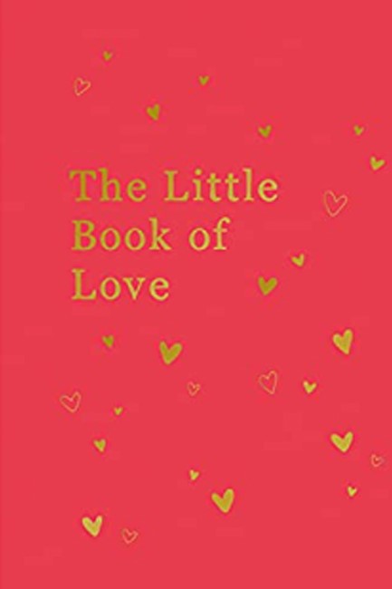 THE LITTLE BOOK OF LOVE : ADVICE AND INSPIRATION FOR SPARKING ROMANCE