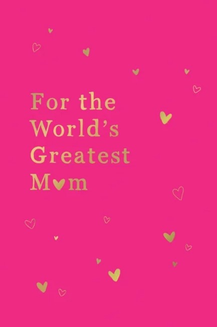 FOR THE WORLD'S GREATEST MUM