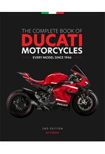 THE COMPLETE BOOK OF DUCATI MOTORCYCLES, 2ND EDITION : EVERY MODEL SINCE 1946