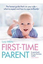 FIRST-TIME PARENT : THE HONEST GUIDE TO COPING BRILLIANTLY AND STAYING SANE IN YOUR BABY'S FIRST YEA