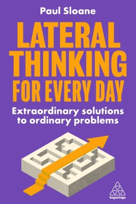 LATERAL THINKING FOR EVERY DAY : EXTRAORDINARY SOLUTIONS TO ORDINARY PROBLEMS