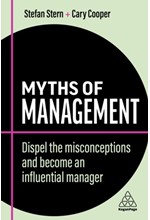 MYTHS OF MANAGEMENT : DISPEL THE MISCONCEPTIONS AND BECOME AN INFLUENTIAL MANAGER