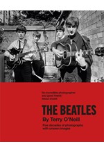 THE BEATLES BY TERRY O'NEILL : FIVE DECADES OF PHOTOGRAPHS, WITH UNSEEN IMAGES