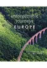 UNFORGETTABLE JOURNEYS EUROPE : DISCOVER THE JOYS OF SLOW TRAVEL