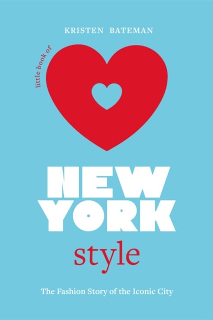 LITTLE BOOK OF NEW YORK STYLE : THE FASHION STORY OF THE ICONIC CITY