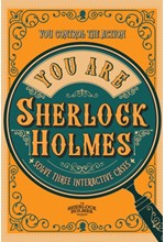 YOU ARE SHERLOCK HOLMES : YOU CONTROL THE ACTION: SOLVE THREE INTERACTIVE CASES