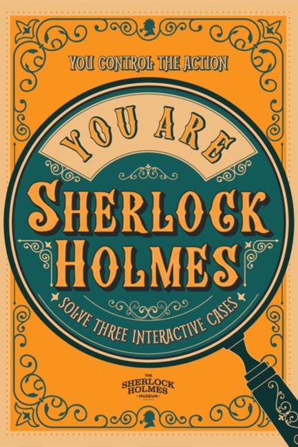 YOU ARE SHERLOCK HOLMES : YOU CONTROL THE ACTION: SOLVE THREE INTERACTIVE CASES