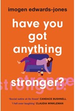 HAVE YOU GOT ANYTHING STRONGER?