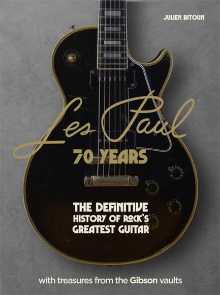 LES PAUL - 70 YEARS : THE DEFINITIVE HISTORY OF ROCK'S GREATEST GUITAR