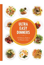 ULTRA EASY DINNERS : 100+ MEALS IN 15 MINUTES OR LESS