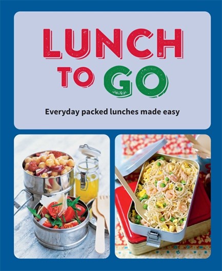 LUNCH TO GO : EVERYDAY PACKED LUNCHES MADE EASY