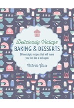 DELICIOUSLY VINTAGE BAKING & DESSERTS : 60 NOSTALGIC RECIPES THAT WILL MAKE YOU FEEL LIKE A KID AGAI