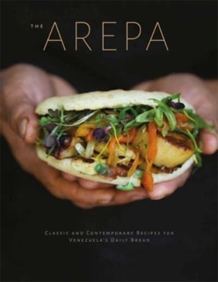 THE AREPA : CLASSIC & CONTEMPORARY RECIPES FOR VENEZUELA'S DAILY BREAD