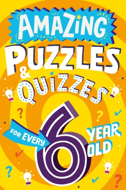 AMAZING PUZZLES AND QUIZZES FOR EVERY 6 YEAR OLD