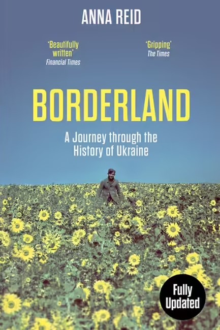 BORDERLAND : A JOURNEY THROUGH THE HISTORY OF UKRAINE