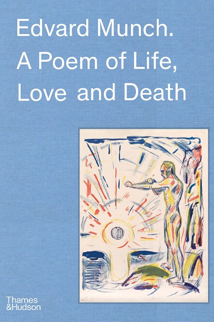 EDVARD MUNCH: A POEM OF LIFE,LOVE AND DEATH