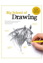 BIG SCHOOL OF DRAWING : WELL-EXPLAINED, PRACTICE-ORIENTED DRAWING INSTRUCTION FOR THE BEGINNING VOL.