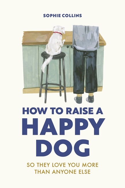 HOW TO RAISE A HAPPY DOG