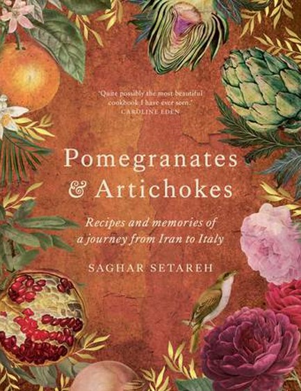 POMEGRANATES & ARTICHOKES : RECIPES AND MEMORIES OF A JOURNEY FROM IRAN TO ITALY