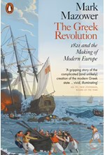 THE GREEK REVOLUTION : 1821 AND THE MAKING OF MODERN EUROPE