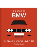 THE SPIRIT OF BMW : 50 REASONS WHY WE LOVE THEM