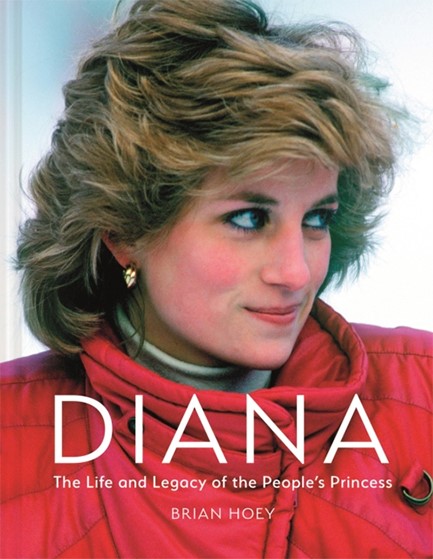 DIANA : THE LIFE AND LEGACY OF THE PEOPLE'S PRINCESS