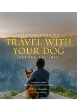 FIFTY PLACES TO TRAVEL WITH YOUR DOG BEFORE YOU DIE : DOG EXPERTS SHARE THE WORLD'S GREATEST DESTINA