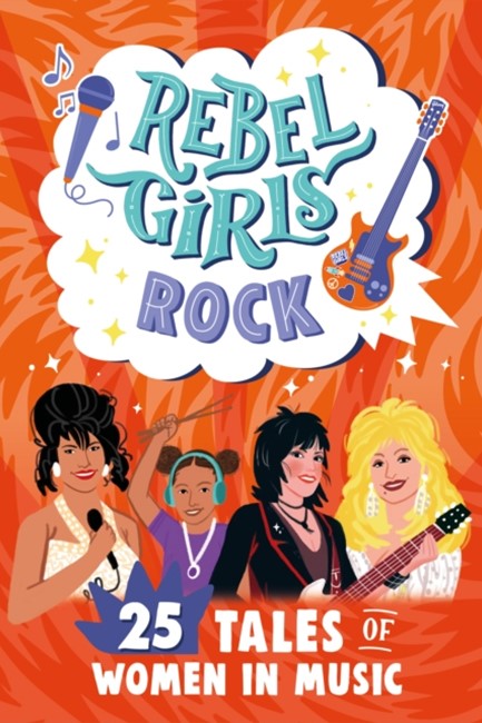 REBEL GIRLS ROCK-25 TALES OF WOMEN IN MUSIC