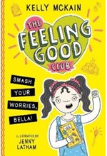 THE FEELING GOOD CLUB: SMASH YOUR WORRIES, BELLA! : 1