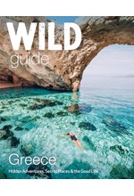 WILD GUIDE GREECE : HIDDEN PLACES, GREAT ADVENTURES AND THE GOOD LIFE
